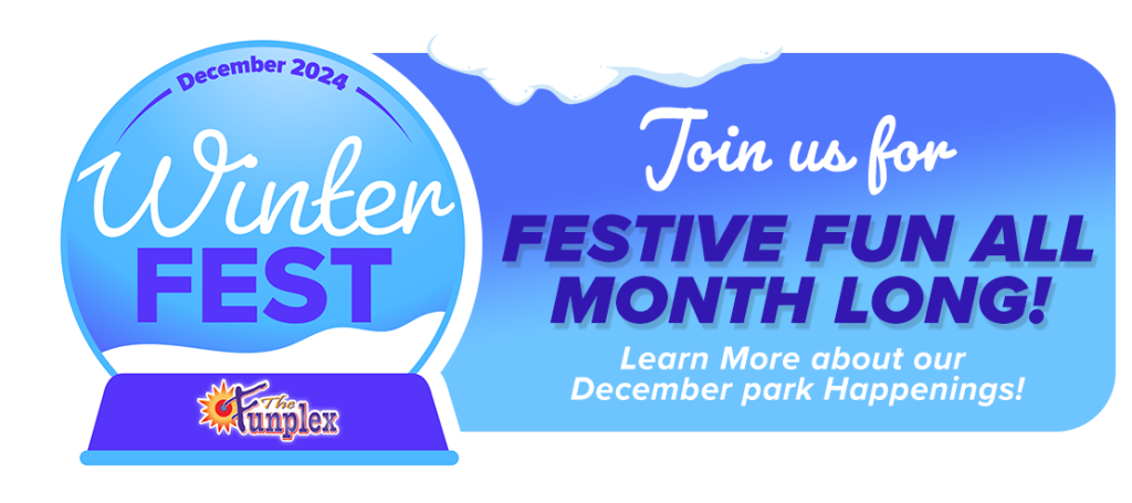 View all Funplex in park happenings throughout the month of December