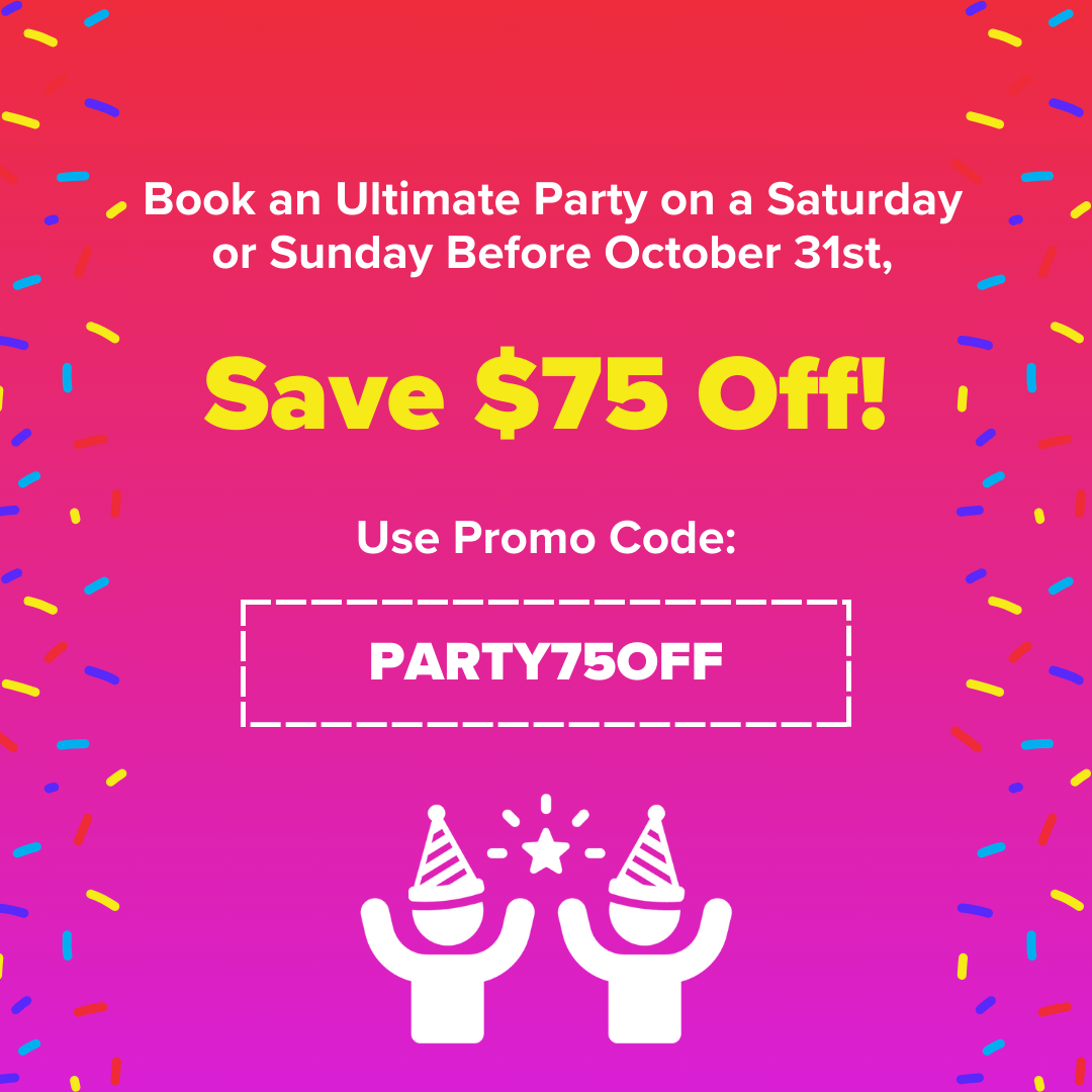 Book Ultimate Party before Oct 31 Save $75 Off